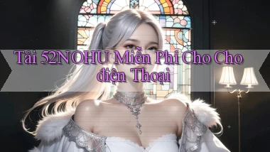 tải 52nohu miễn phí cho cho điện thoại
