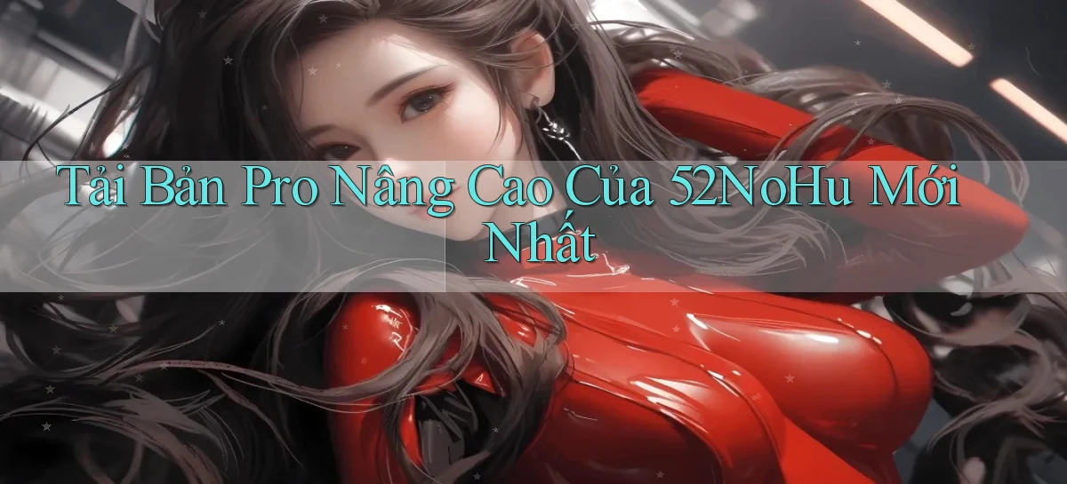 tải bản pro nâng cao của 52nohu mới nhất