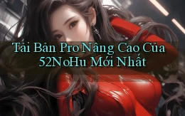 tải bản pro nâng cao của 52nohu mới nhất