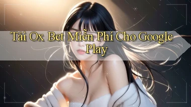 tải ox bet miễn phí cho google play