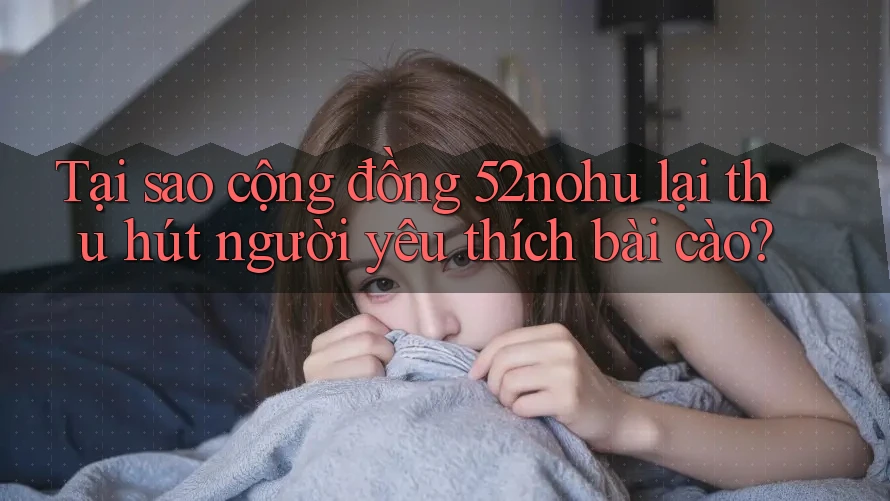 Tại sao cộng đồng 52nohu lại thu hút người yêu thích bài cào? Tại sao cộng đồng 52nohu lại thu hút người yêu thích bài cào?