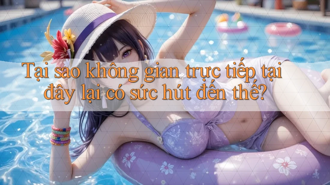 Tại sao không gian trực tiếp tại đây lại có sức hút đến thế? Tại sao không gian trực tiếp tại đây lại có sức hút đến thế?