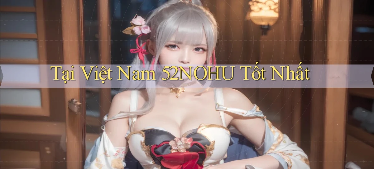 tại việt nam 52nohu tốt nhất