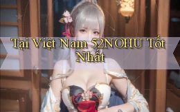 tại việt nam 52nohu tốt nhất