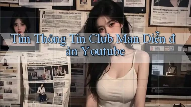 tìm thông tin club man diễn đàn youtube