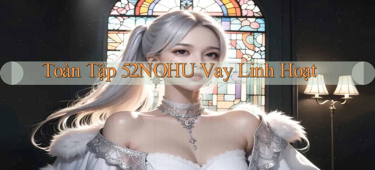 toàn tập 52nohu vay linh hoạt