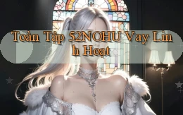 toàn tập 52nohu vay linh hoạt