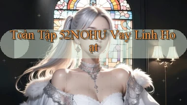 toàn tập 52nohu vay linh hoạt