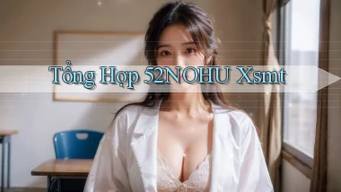 tổng hợp 52nohu xsmt