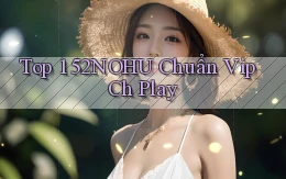 top 1 52nohu chuẩn vip ch play
