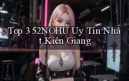 top 3 52nohu uy tín nhất Kiên Giang