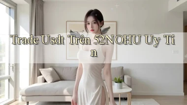 trade usdt trên 52nohu uy tín