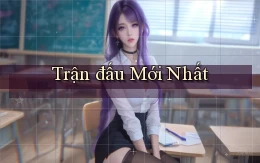 Trận đấu Mới nhất