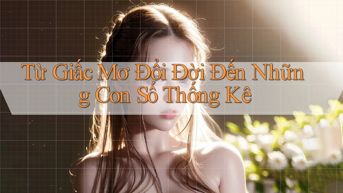 Từ Giấc Mơ Đổi Đời Đến Những Con Số Thống Kê Từ Giấc Mơ Đổi Đời Đến Những Con Số Thống Kê