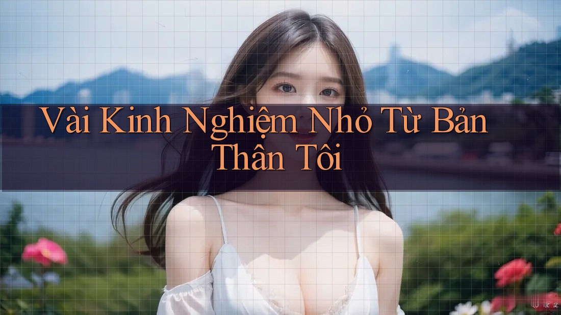 Vài Kinh Nghiệm Nhỏ Từ Bản Thân Tôi