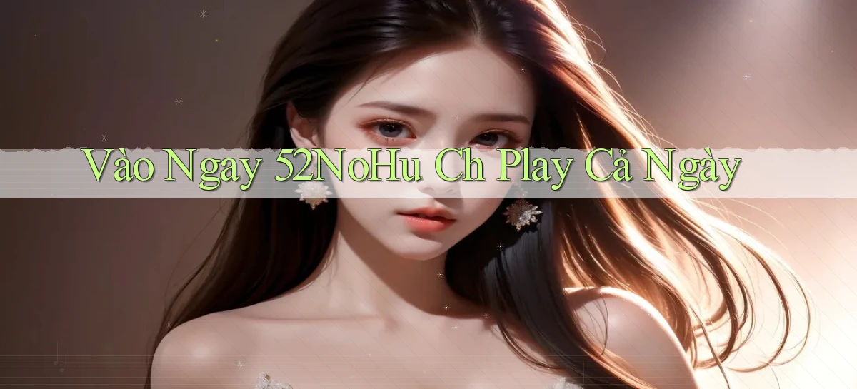 52nohu   Chơi 24h   Cổng Cập Nhật