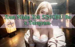 xem nhận xét 52nohu box telegram