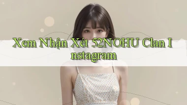 xem nhận xét 52nohu clan instagram