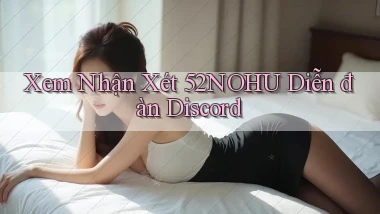xem nhận xét 52nohu diễn đàn discord