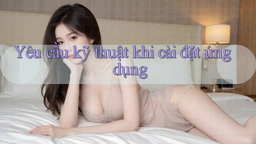 Yêu cầu kỹ thuật khi cài đặt ứng dụng